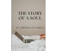 THE STORY OF A SOUL: THE AUTOBIOGRAPHY OF ST. THÉRÈSE OF LISIEUX