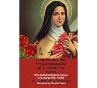 THE STORY OF A SOUL THE AUTOBIOGRAPHY OF ST. THÉRÈSE OF LISIEUX: With Additional Writings, Prayers, and Sayings of St. Thérèse