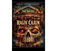 The Story of a Southern Bartender The Ragin' Cajun- Book 1 -The Bayou