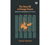 The Story Of A Strange CareerBeing The Autobiography Of A Convict (Edition1)