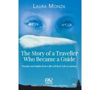 The story of a traveller who became a guide. Precepts and insights from a life well lived. Life is a journey (Benessere psicofisico)