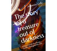 The story of a treasure out of darkness: From Crack To Christ - Jesus Changed My Life