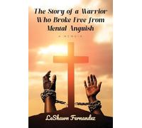 The Story of a Warrior Who Broke Free from Mental Anguish: A Memoir