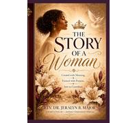 The Story of a Woman: Created with Meaning, Formed with Purpose, Sent to Contribute (The Woman Becoming Series)