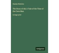 The Story of AB; A Tale of the Time of the Cave Man: in large print