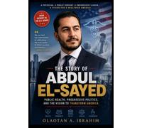 The Story Of Abdul El-Sayed: Public Health, Progressive Politics, and the Vision to Transform American