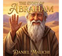The Story of Abraham: A Biblical Journey of Faith, Trust, and Miracles for Children: 15 (Biblical Books From a First Person Point Of View)