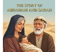 The Story of Abraham and Sarah: Bible Stories for Children, Abraham and Sarah: God's Special Promise (Heroes of Faith - Bible Stories Series)