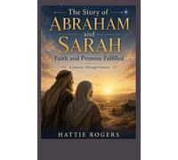 The Story of Abraham and Sarah - Faith and Promise Fulfilled A Journey Through Genesis: A Bible Story of Faith, Covenant, and a Promise Worth Waiting For (Bible Relationship Stories)