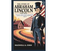 The Story of Abraham Lincoln for Kids (INSPIRING HISTORY FOR KIDS)