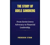 The story of Adele Sandberg: From Soviet Jewry Advocacy to Financial Leadership. (The Sandberg Story: Foundations of Leadership and Legacy)