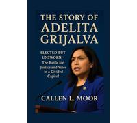 The story of Adelita Grijalva: Elected but Unsworn: The Battle for Justice and Voice in a Divided Capitol