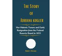 The Story of Adriana kugler: Her Historic Tenure and Early Resignation from the Federal Reserve Board in 2025