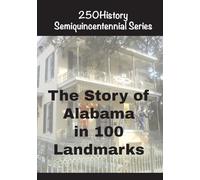 The Story of Alabama In 100 Landmarks (250history Semiquincentennial)