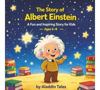 The Story of Albert Einstein for Kids: How a Curious Boy Changed the World With His Imagination (The Story of… for Kids Series)