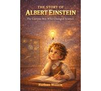 The Story of Albert Einstein: The Curious Boy Who Changed Science (Spark of Genius - Inventors for Kids)