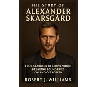 The story of Alexander Skarsgård: From Stardom to Reinvention: Breaking Boundaries On and Off Screen