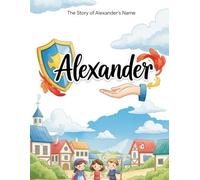 The Story of Alexander's Name (The Stories of Most popular English Names)