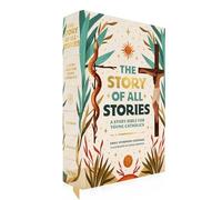 The Story of All Stories: A Story Bible for Young Catholics