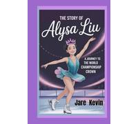 THE STORY OF ALYSA LIU: A Journey to the World Championship Crown