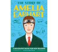 The Story of Amelia Earhart: An Inspiring Biography for Young Readers (The Story Of: A Biography Series for New Readers)