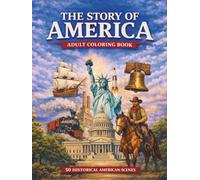 The Story of America: Adult Coloring Book: 50 Historical American Scenes