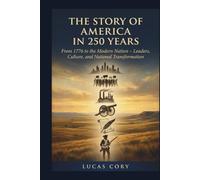 The Story of America in 250 Years: From 1776 to the Modern Nation - Leaders, Culture, and National Transformation