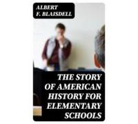 The Story Of American History For Elementary Schools (ebook)