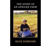 The Story of an African Farm: A Landmark African Novel of Gender, Faith, and Philosophy
