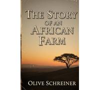 The Story of an African Farm: A Powerful Coming-of-Age Story Set in Colonial South Africa