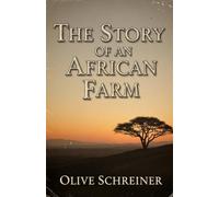 The Story of an African Farm: A Powerful Coming-of-Age Story Set in Colonial South Africa