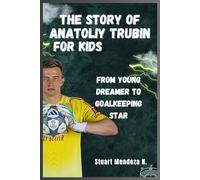 The STORY OF Anatoliy Trubin for kids: From Young Dreamer to Goalkeeping Star