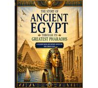 The Story of Ancient Egypt: Through Its Greatest Pharaohs: A Coloring Book and History Adventure For Curious Kids (History Coloring Books)