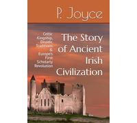 The Story of Ancient Irish Civilization: Celtic Kingship, Druidic Traditions & Europe’s First Scholarly Revolution