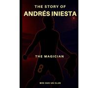The story of Andrés Iniesta: The magician