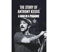 THE STORY OF ANTHONY KIEDIS: A MAN IN A PARADOX