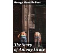 The Story Of Antony Grace (ebook)