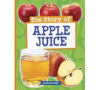 The Story of Apple Juice (Stories of Everyday Things)