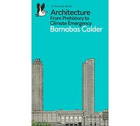 The Story Of Architecture: From Prehistory to Climate Emergency (Pelican Books)