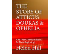 THE STORY OF ATTICUS DOUKAS & OPHELIA: And Their 14 Incarnations, To Their Beginning!