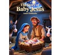 The Story of Baby Jesus: A Heart-Melting Christmas Story for Children
