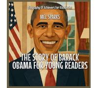 The Story Of Barack Obama For Young Readers: 1 (Biography of Achievers for Kids)