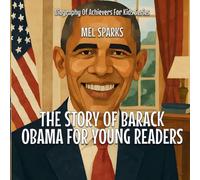 The Story Of Barack Obama For Young Readers: 1 (Biography of Achievers for Kids)