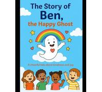 The Story of Ben, the Happy Ghost: A cheerful tale about kindness and joy