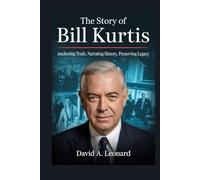 THE STORY OF BILL KURTIS: Anchoring Truth, Narrating History, Preserving Legacy
