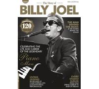 The Story of Billy Joel: From Reluctant Piano Lessons to Madison Square Garden Records: Celebrating the Life, Live Spectacles, and Hits of Billy Joel