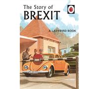 The Story Of Brexit: Volume 10 (Ladybirds for Grown-Ups)