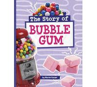 The Story of Bubble Gum (Stories of Everyday Things)