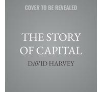 The Story of Capital: What Everyone Should Know about How Capital Works