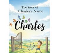 The Story of Charles's Name (The Stories of Most popular English Names)
